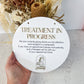 Treatment in Progress Round Sign